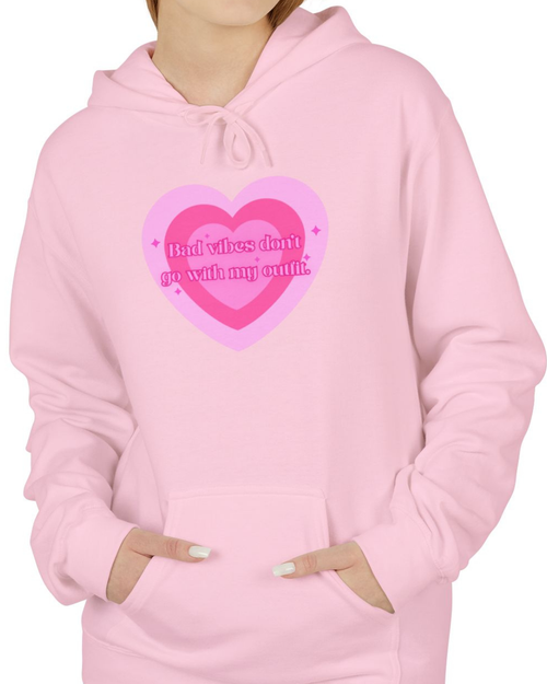 "Bad vibes don't go with my outfit" Heart Hoodie